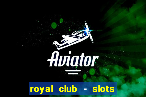 royal club - slots & cassino