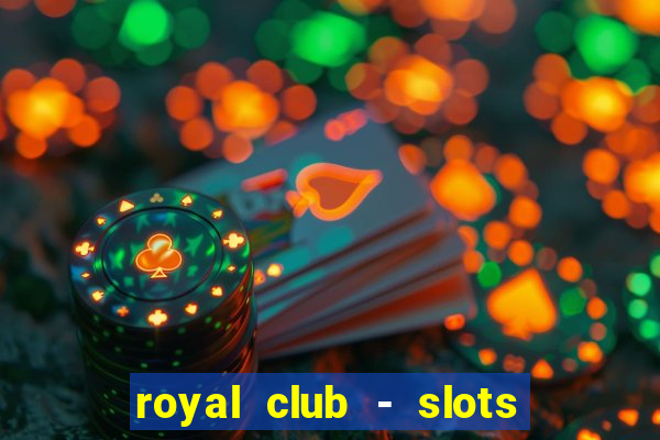 royal club - slots & cassino