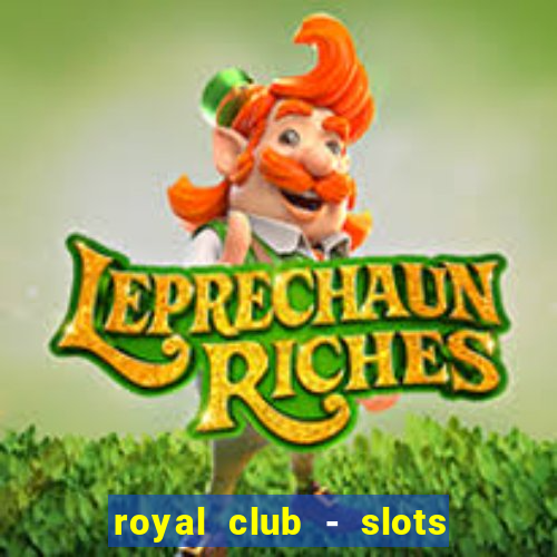 royal club - slots & cassino