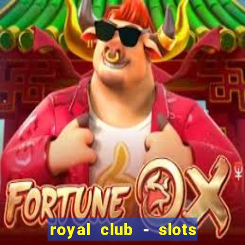 royal club - slots & cassino