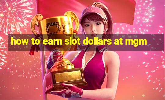 how to earn slot dollars at mgm