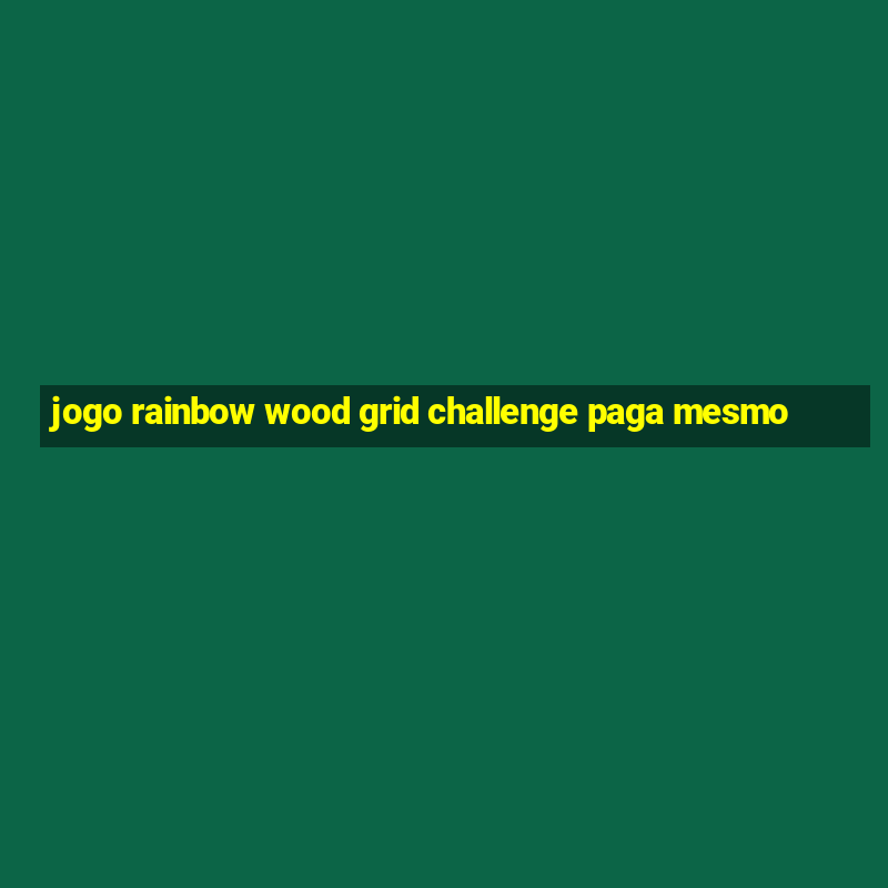 jogo rainbow wood grid challenge paga mesmo