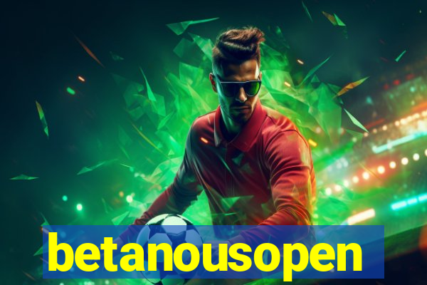 betanousopen