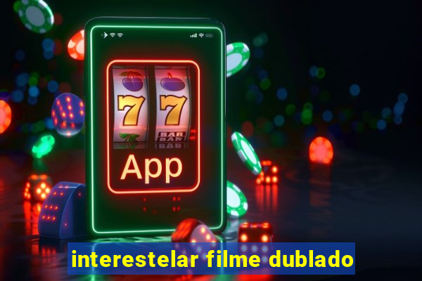 interestelar filme dublado