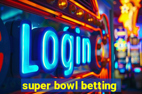 super bowl betting