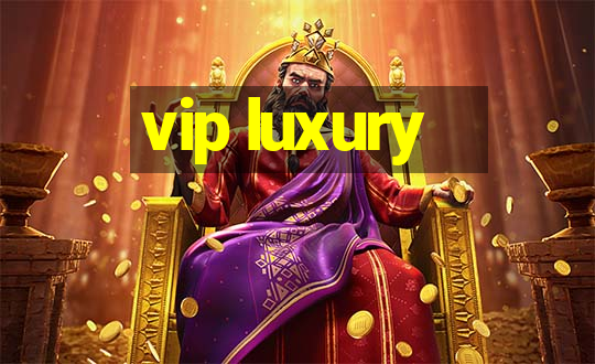 vip luxury