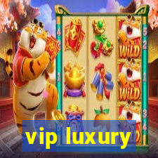 vip luxury