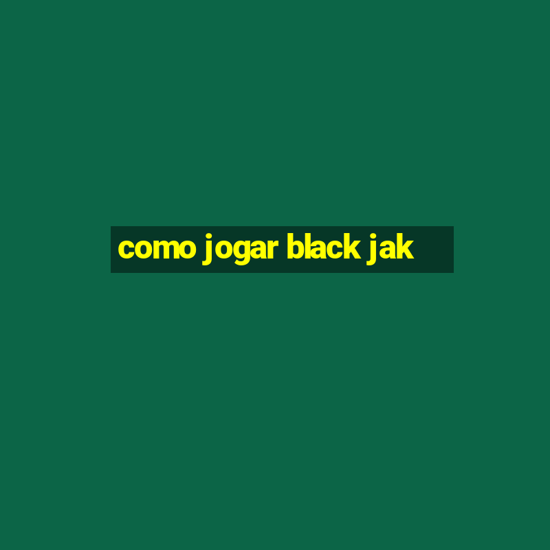 como jogar black jak