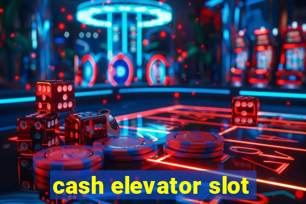 cash elevator slot