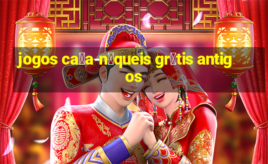 jogos ca莽a-n铆queis gr谩tis antigos