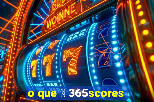 o que 茅 365scores