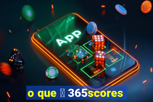 o que 茅 365scores