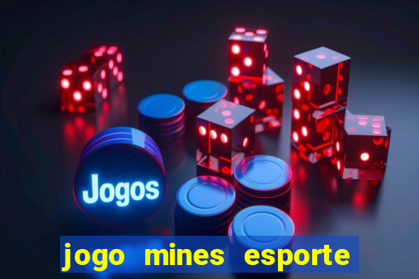 jogo mines esporte da sorte