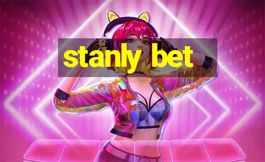 stanly bet