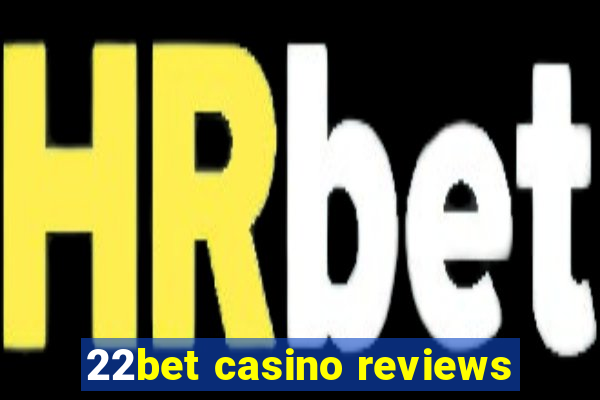 22bet casino reviews