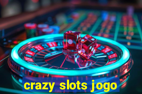 crazy slots jogo