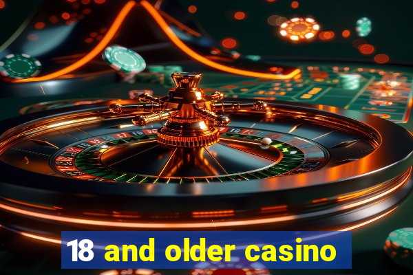 18 and older casino