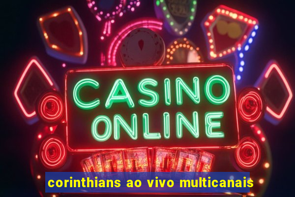 corinthians ao vivo multicanais