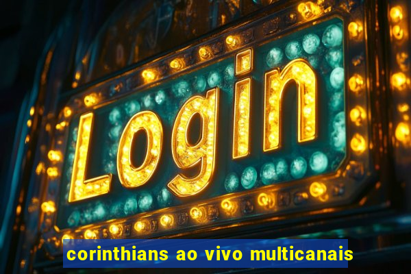 corinthians ao vivo multicanais