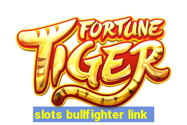 slots bullfighter link