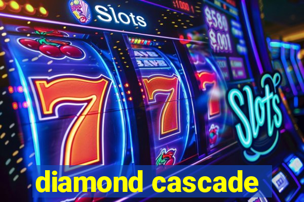 diamond cascade