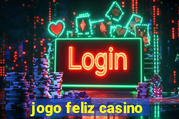 jogo feliz casino