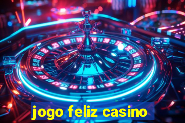 jogo feliz casino