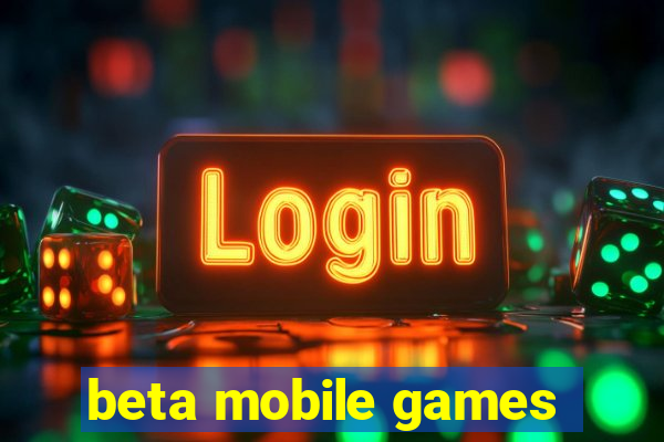 beta mobile games