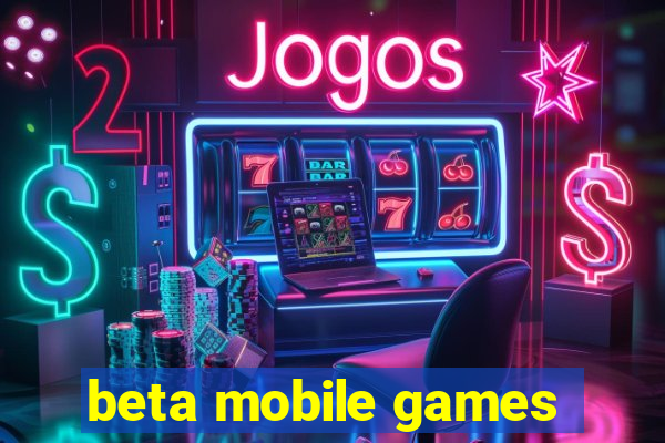 beta mobile games