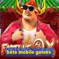 beta mobile games