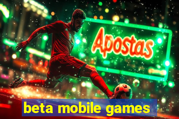 beta mobile games