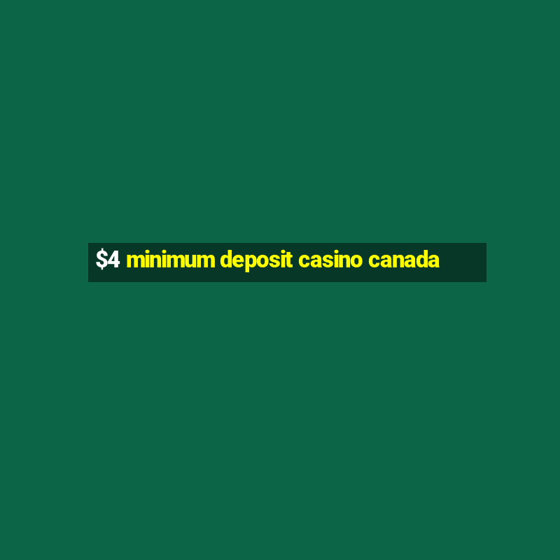 $4 minimum deposit casino canada