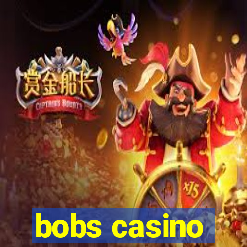 bobs casino