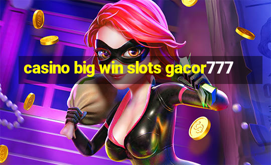 casino big win slots gacor777