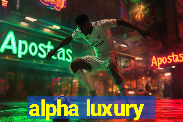 alpha luxury