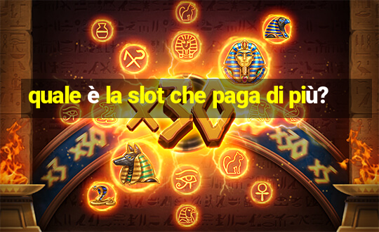 quale è la slot che paga di più?