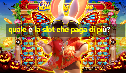 quale è la slot che paga di più?