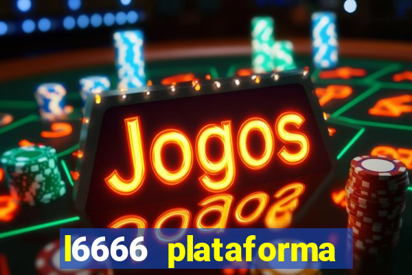 l6666 plataforma paga mesmo