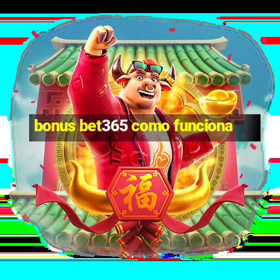 bonus bet365 como funciona