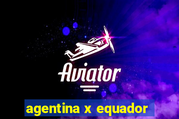 agentina x equador