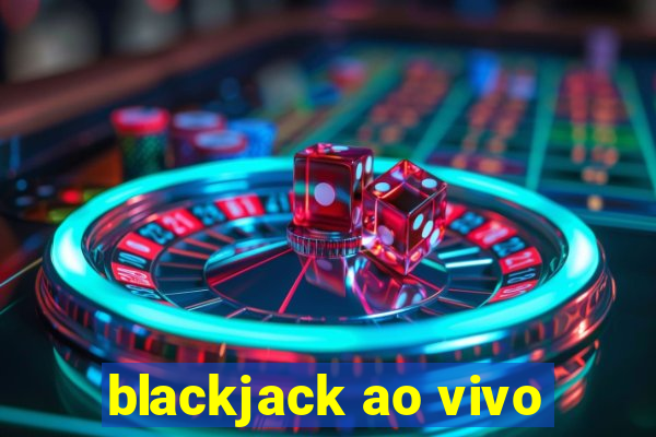 blackjack ao vivo