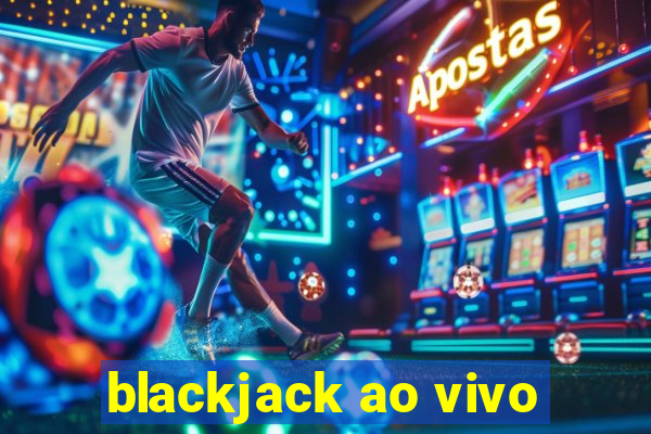 blackjack ao vivo