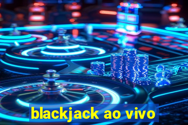 blackjack ao vivo