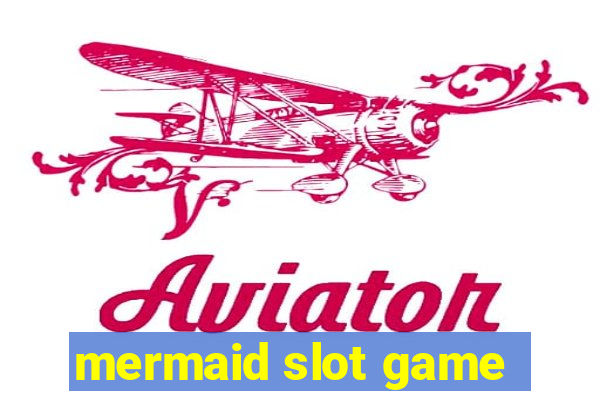 mermaid slot game