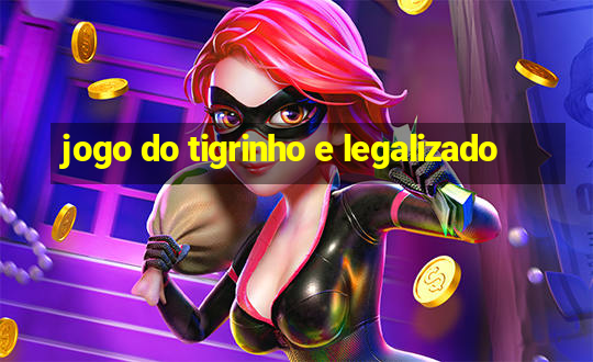 jogo do tigrinho e legalizado