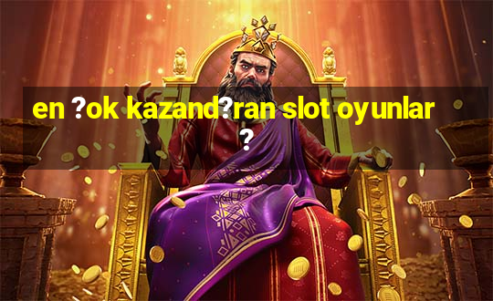 en ?ok kazand?ran slot oyunlar?