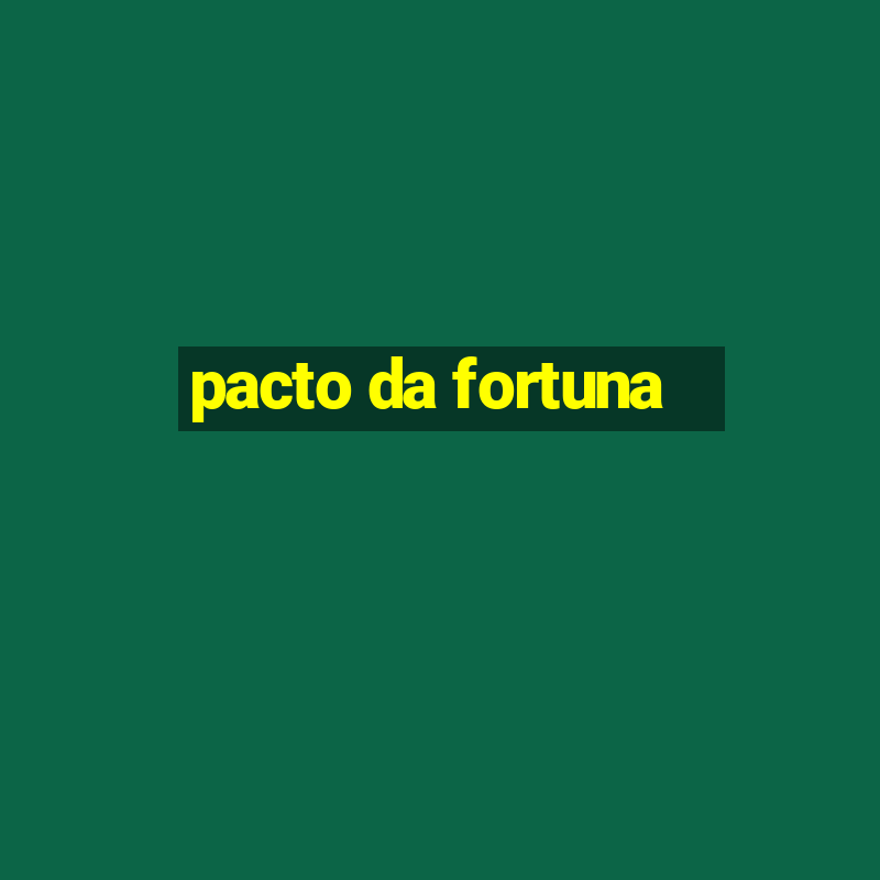 pacto da fortuna