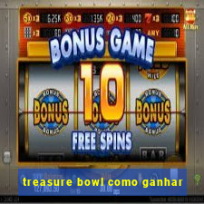 treasure bowl como ganhar