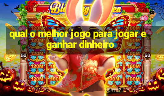 qual o melhor jogo para jogar e ganhar dinheiro