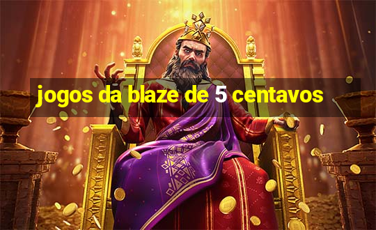 jogos da blaze de 5 centavos